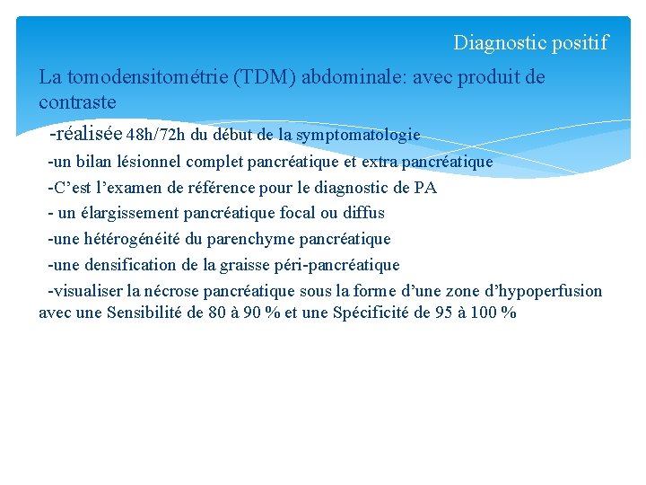 Diagnostic positif La tomodensitométrie (TDM) abdominale: avec produit de contraste -réalisée 48 h/72 h