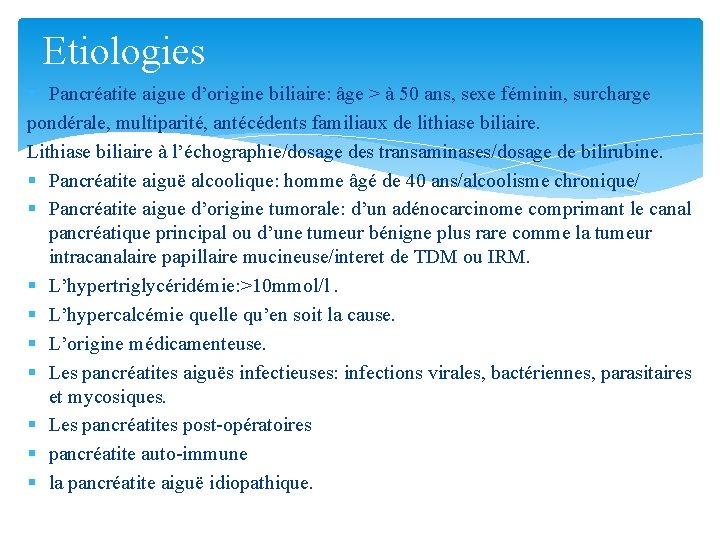 Etiologies § Pancréatite aigue d’origine biliaire: âge > à 50 ans, sexe féminin, surcharge