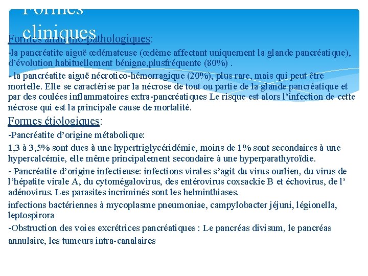 Formes cliniques Formes anatomo-pathologiques: -la pancréatite aiguë œdémateuse (œdème affectant uniquement la glande pancréatique),