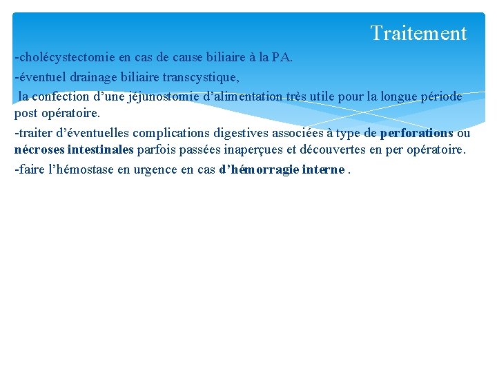 Traitement -cholécystectomie en cas de cause biliaire à la PA. -éventuel drainage biliaire transcystique,