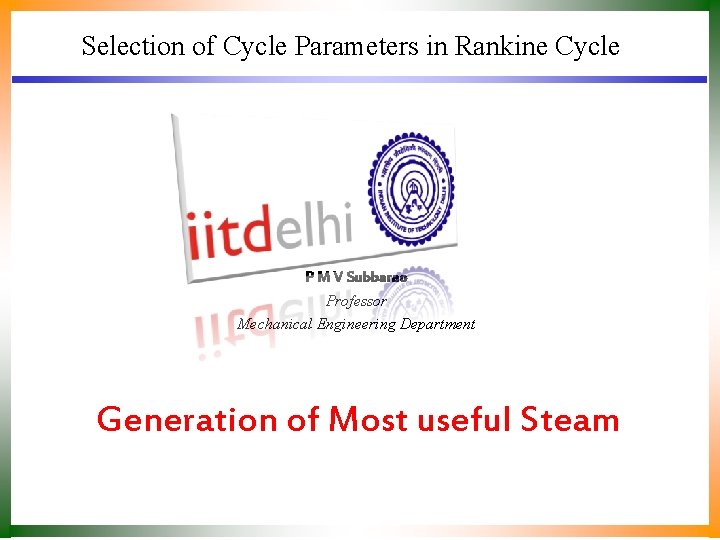 Selection of Cycle Parameters in Rankine Cycle P M V Subbarao Professor Mechanical Engineering