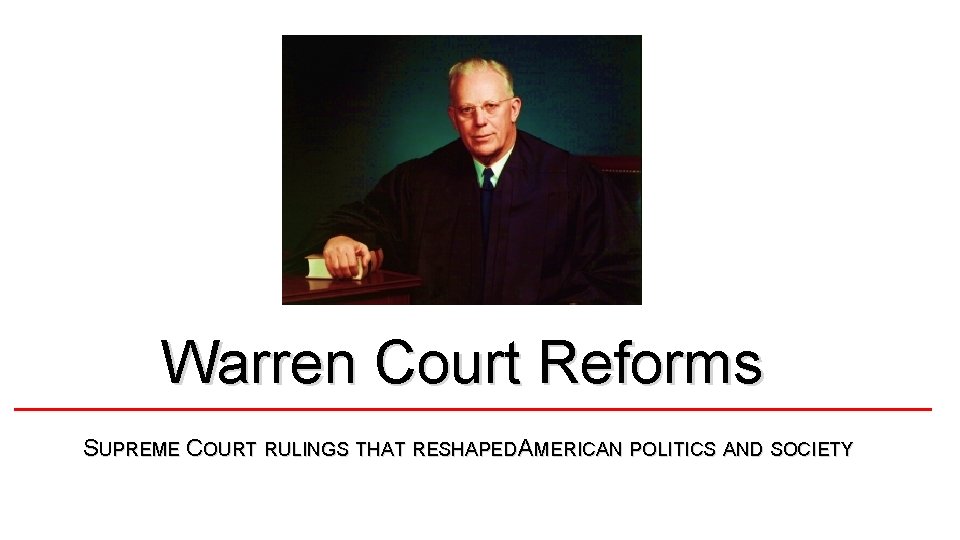 Warren Court Reforms SUPREME COURT RULINGS THAT RESHAPED