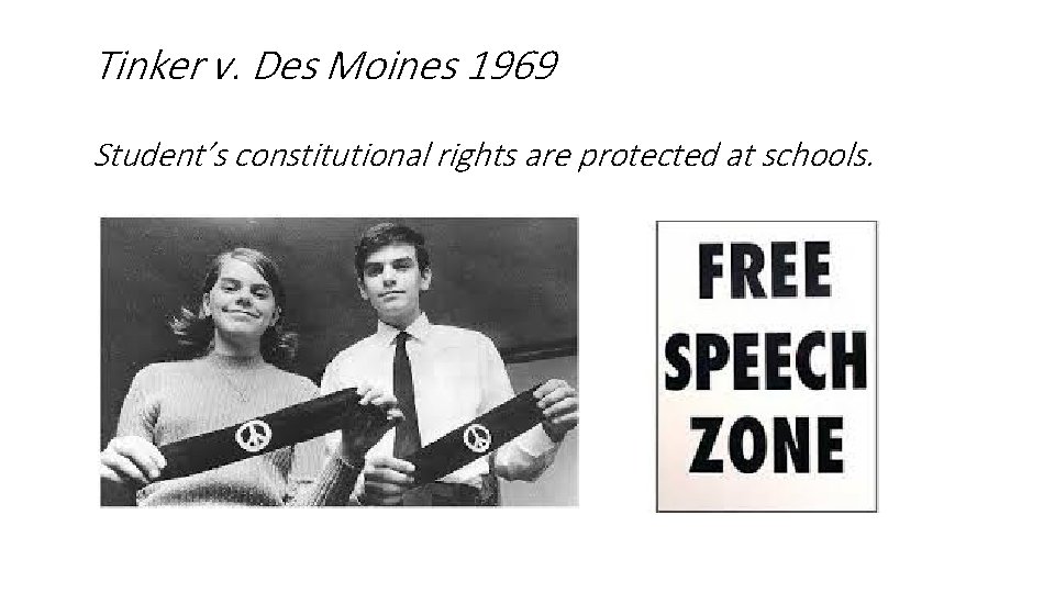 Tinker v. Des Moines 1969 Student’s constitutional rights are protected at schools. 