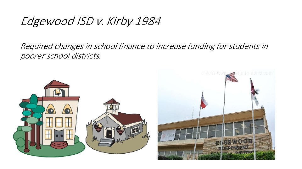 Edgewood ISD v. Kirby 1984 Required changes in school finance to increase funding for