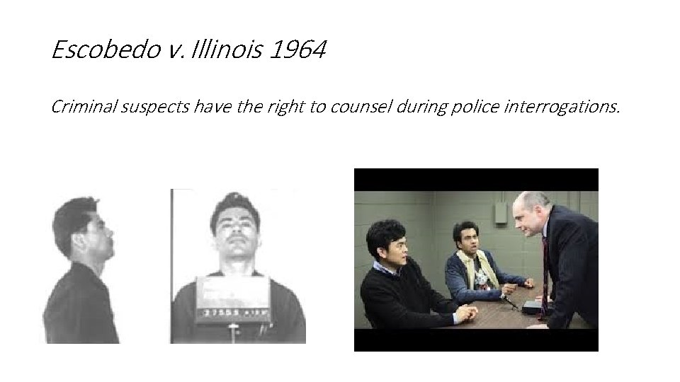 Escobedo v. Illinois 1964 Criminal suspects have the right to counsel during police interrogations.