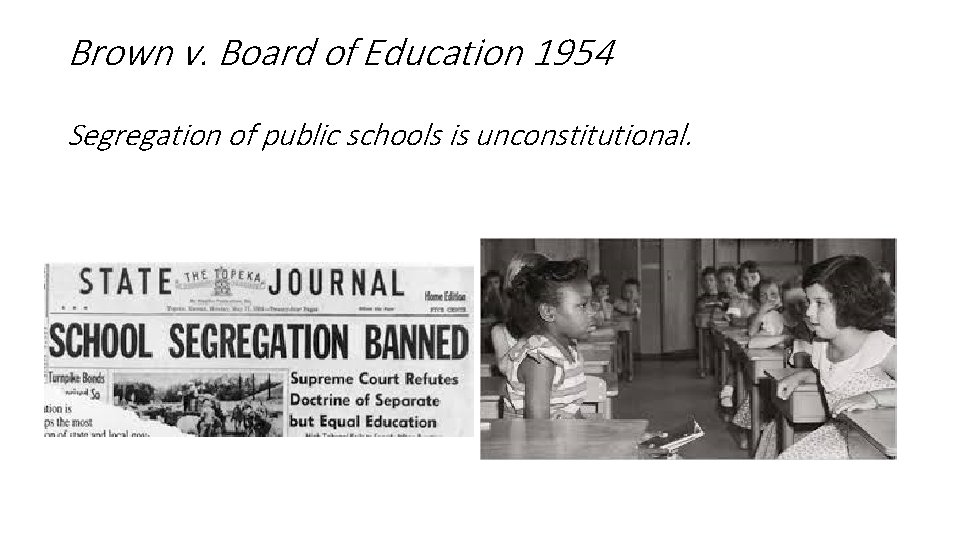 Brown v. Board of Education 1954 Segregation of public schools is unconstitutional. 