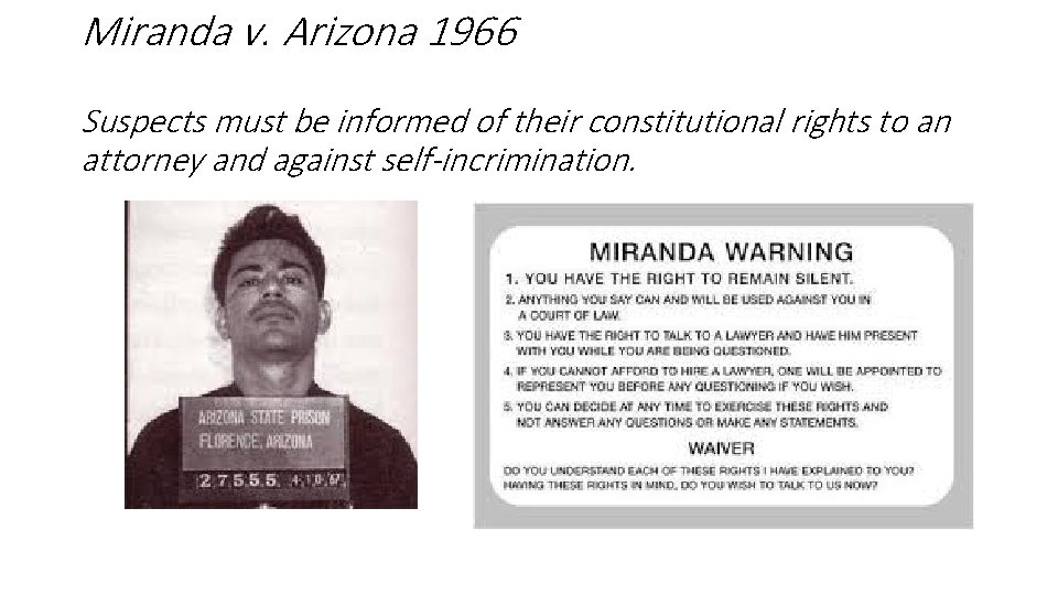 Miranda v. Arizona 1966 Suspects must be informed of their constitutional rights to an