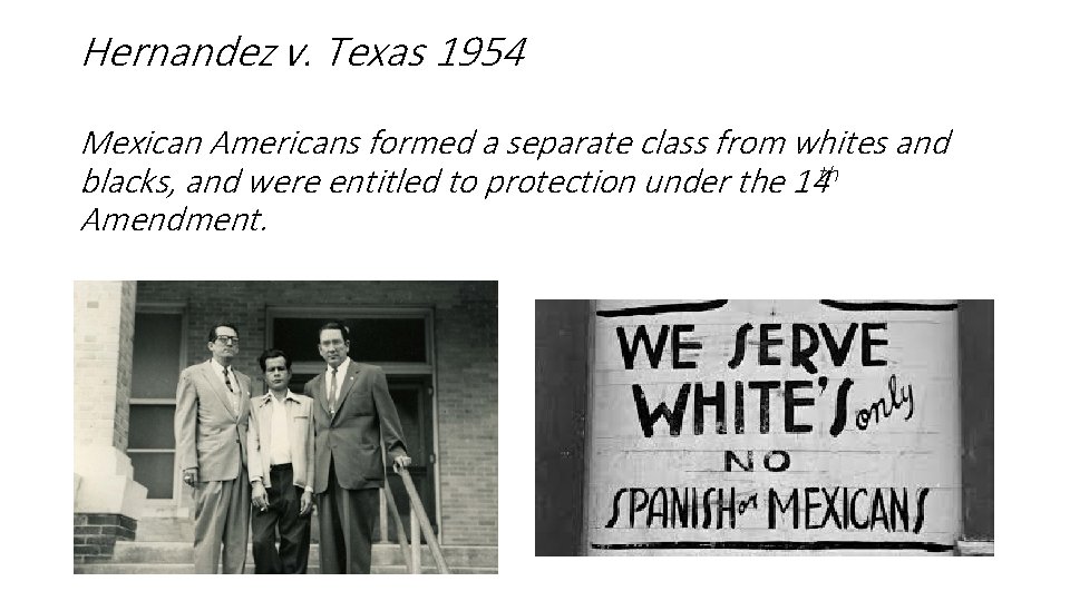 Hernandez v. Texas 1954 Mexican Americans formed a separate class from whites and blacks,