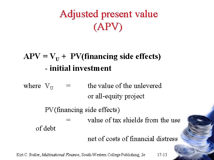 Adjusted present value (APV) APV = VU + PV(financing side effects) - initial investment