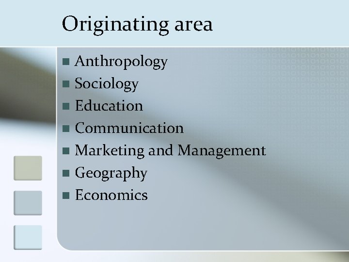 Originating area Anthropology n Sociology n Education n Communication n Marketing and Management n