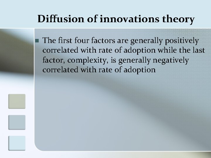 Diffusion of innovations theory n The first four factors are generally positively correlated with
