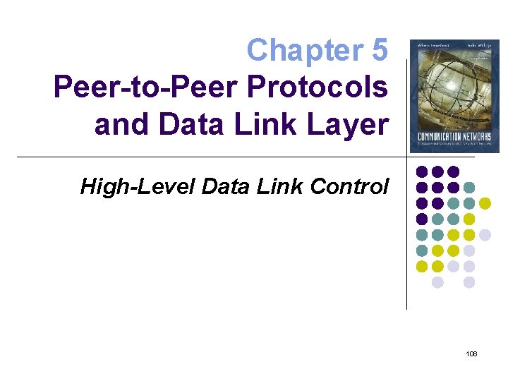 Chapter 5 Peer-to-Peer Protocols and Data Link Layer High-Level Data Link Control 108 