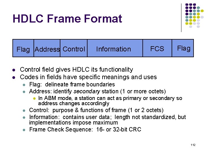 HDLC Frame Format Flag Address Control Information FCS Flag Control field gives HDLC its