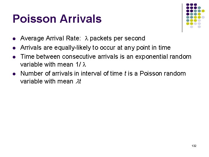 Poisson Arrivals Average Arrival Rate: packets per second Arrivals are equally-likely to occur at