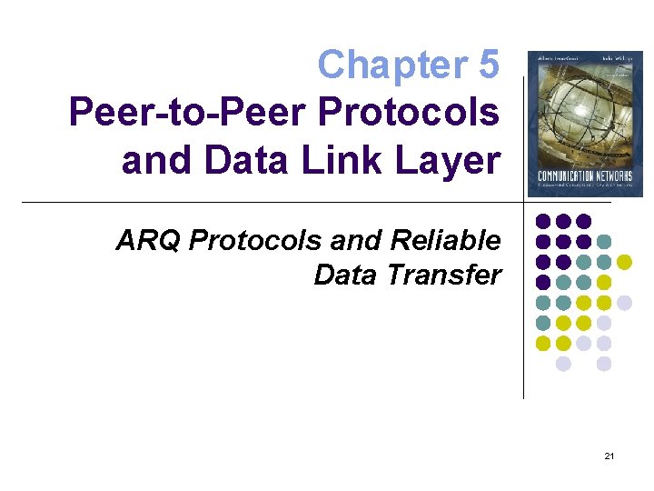 Chapter 5 Peer-to-Peer Protocols and Data Link Layer ARQ Protocols and Reliable Data Transfer