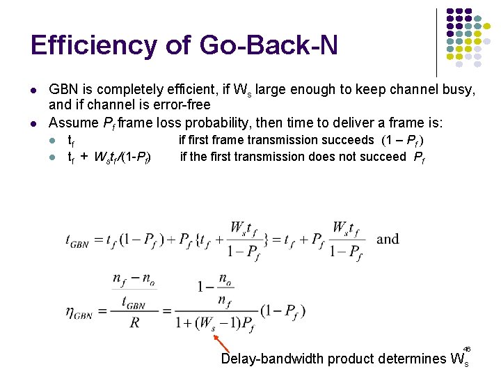 Efficiency of Go-Back-N GBN is completely efficient, if Ws large enough to keep channel