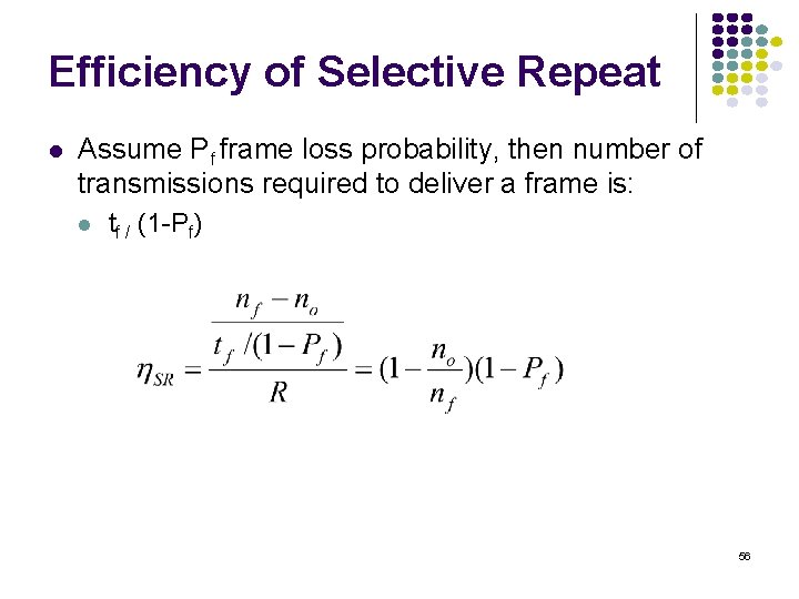 Efficiency of Selective Repeat Assume Pf frame loss probability, then number of transmissions required