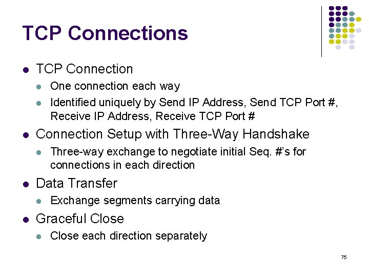 TCP Connections TCP Connection Setup with Three-Way Handshake Three-way exchange to negotiate initial Seq.