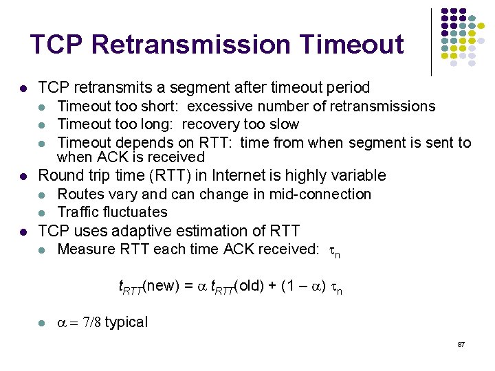 TCP Retransmission Timeout TCP retransmits a segment after timeout period Timeout too short: excessive