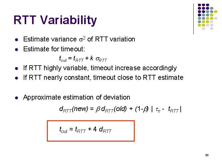 RTT Variability Estimate variance s 2 of RTT variation Estimate for timeout: tout =