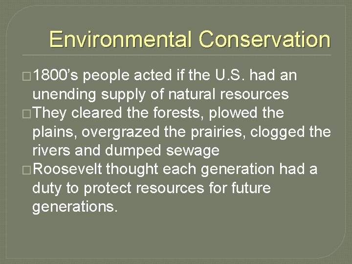 Environmental Conservation � 1800’s people acted if the U. S. had an unending supply