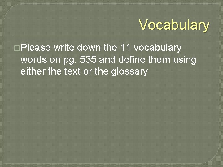 Vocabulary �Please write down the 11 vocabulary words on pg. 535 and define them