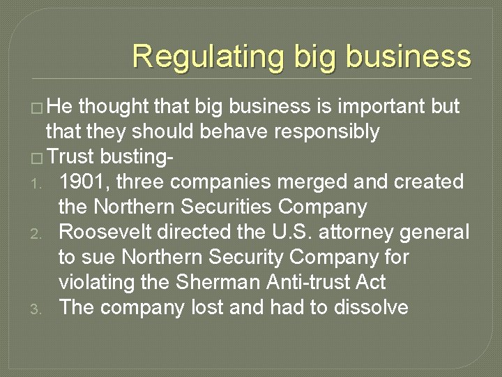 Regulating big business � He thought that big business is important but that they