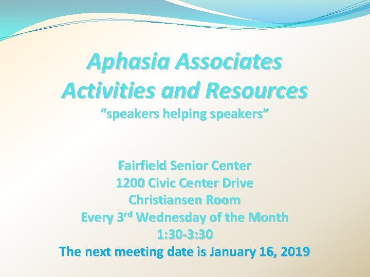 Aphasia Associates Activities and Resources “speakers helping speakers” Fairfield Senior Center 1200 Civic Center