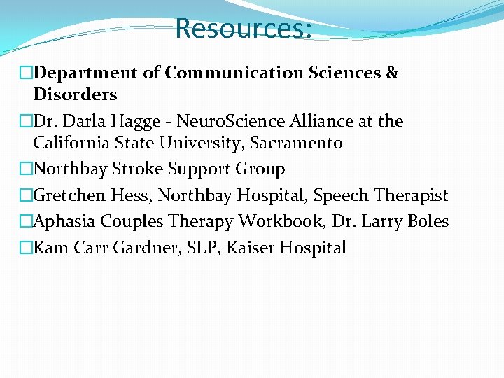 Resources: �Department of Communication Sciences & Disorders �Dr. Darla Hagge - Neuro. Science Alliance