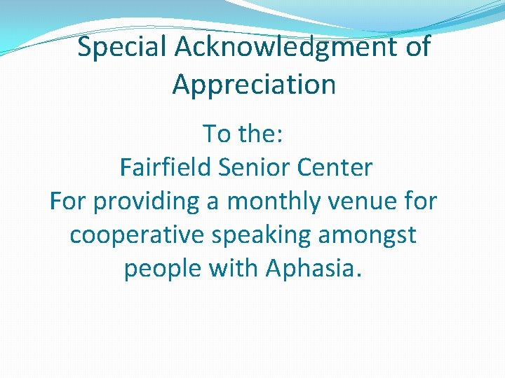 Special Acknowledgment of Appreciation To the: Fairfield Senior Center For providing a monthly venue