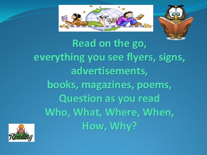 Read on the go, everything you see flyers, signs, advertisements, books, magazines, poems, Question