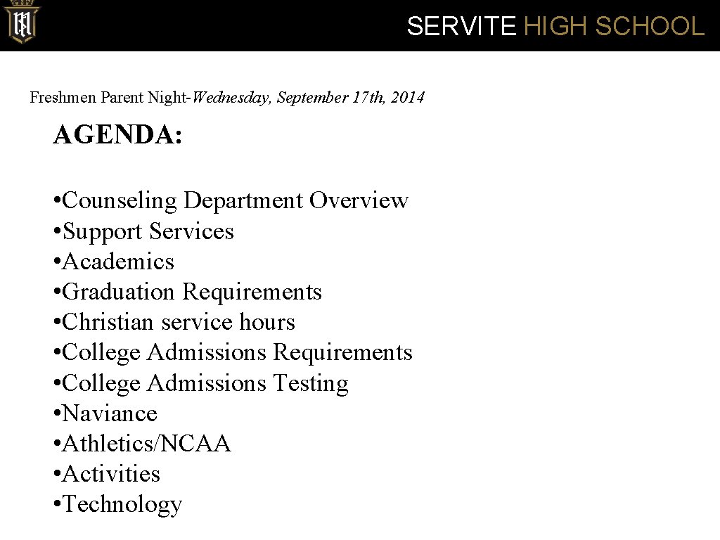 SERVITE HIGH SCHOOL Freshmen Parent Night-Wednesday, September 17 th, 2014 AGENDA: • Counseling Department