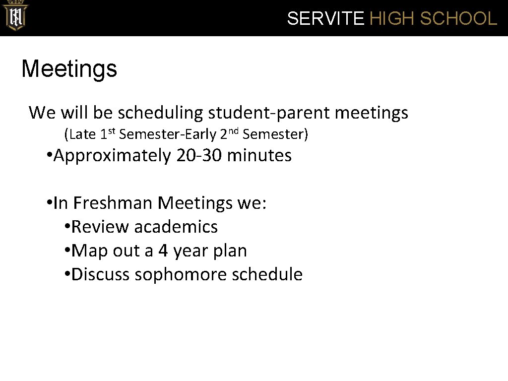 SERVITE HIGH SCHOOL Meetings We will be scheduling student-parent meetings (Late 1 st Semester-Early