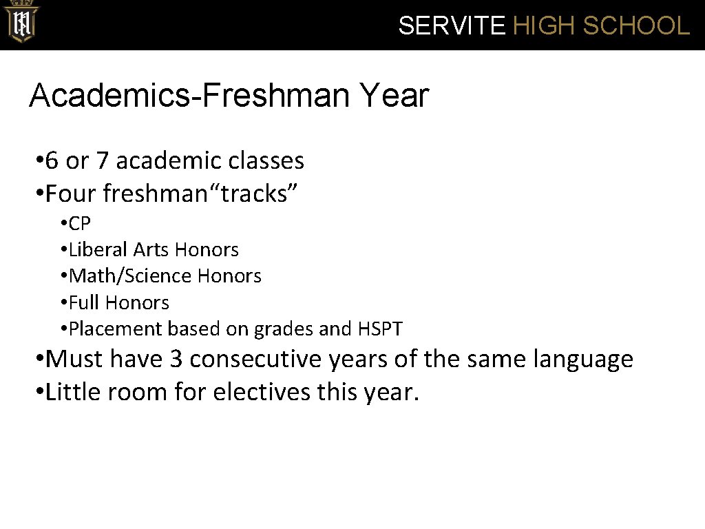 SERVITE HIGH SCHOOL Academics-Freshman Year • 6 or 7 academic classes • Four freshman“tracks”