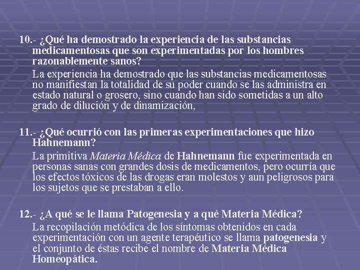 10. - ¿Qué ha demostrado la experiencia de las substancias medicamentosas que son experimentadas