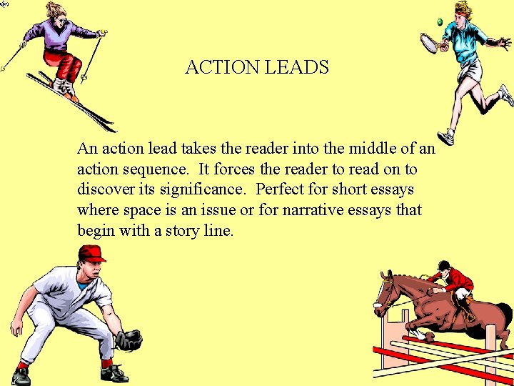 ACTION LEADS An action lead takes the reader into the middle of an action