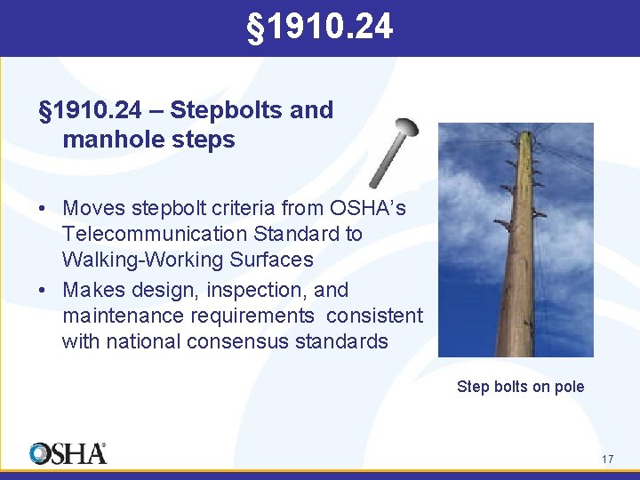 § 1910. 24 – Stepbolts and manhole steps • Moves stepbolt criteria from OSHA’s