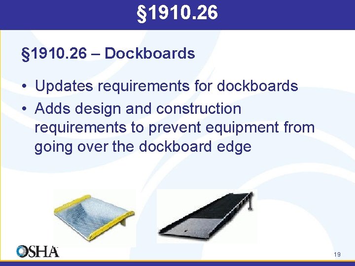 § 1910. 26 – Dockboards • Updates requirements for dockboards • Adds design and
