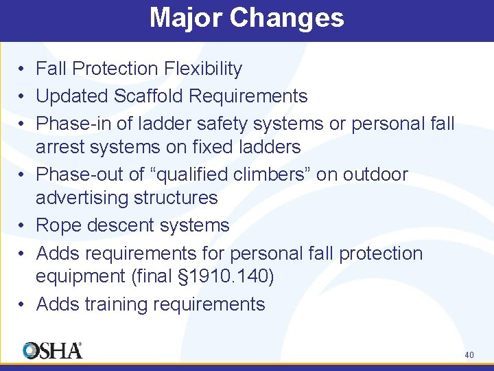 Major Changes • Fall Protection Flexibility • Updated Scaffold Requirements • Phase-in of ladder