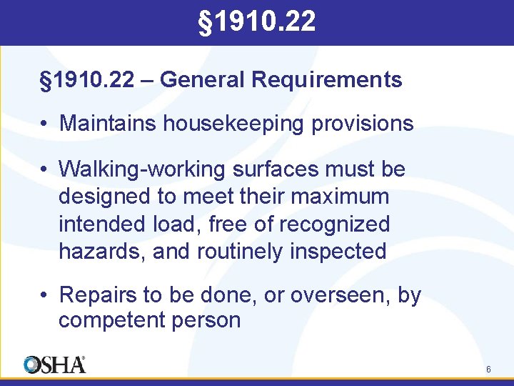 § 1910. 22 – General Requirements • Maintains housekeeping provisions • Walking-working surfaces must
