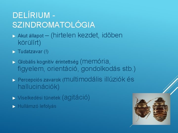 DELÍRIUM SZINDROMATOLÓGIA ► Akut állapot – körülírt) (hirtelen kezdet, időben ► Tudatzavar (!) ►