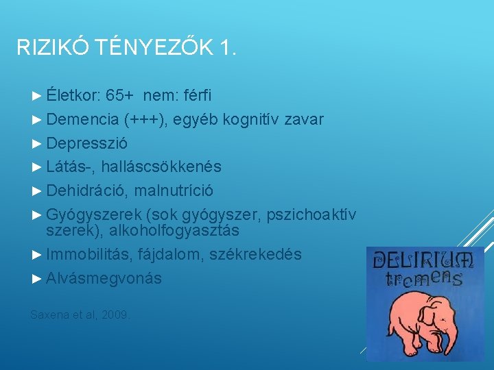 RIZIKÓ TÉNYEZŐK 1. ► Életkor: 65+ nem: férfi ► Demencia (+++), egyéb kognitív zavar