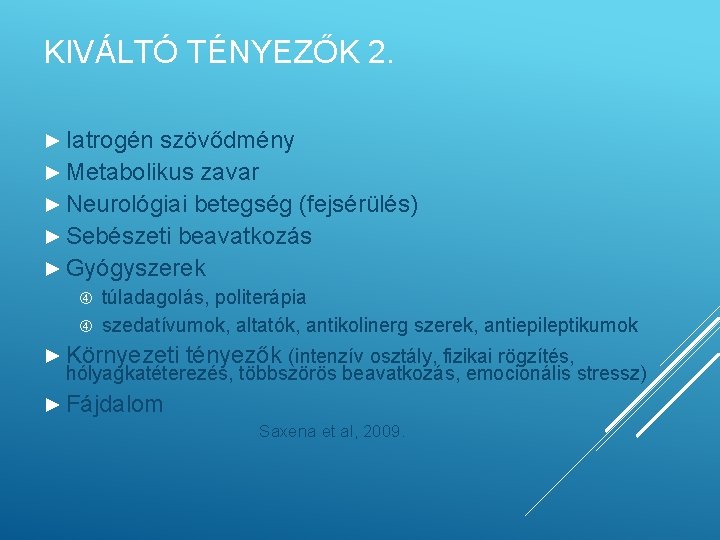 KIVÁLTÓ TÉNYEZŐK 2. ► Iatrogén szövődmény ► Metabolikus zavar ► Neurológiai betegség (fejsérülés) ►