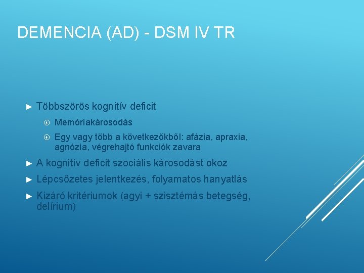 DEMENCIA (AD) - DSM IV TR ► Többszörös kognitív deficit Memóriakárosodás Egy vagy több