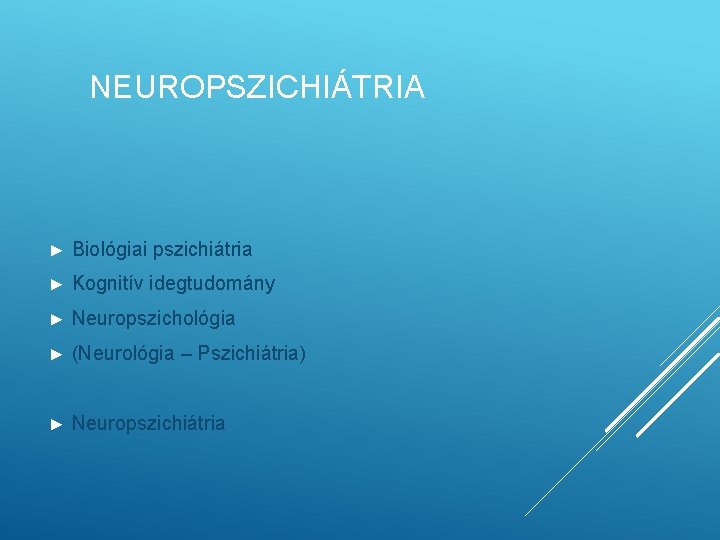 NEUROPSZICHIÁTRIA ► Biológiai pszichiátria ► Kognitív idegtudomány ► Neuropszichológia ► (Neurológia – Pszichiátria) ►