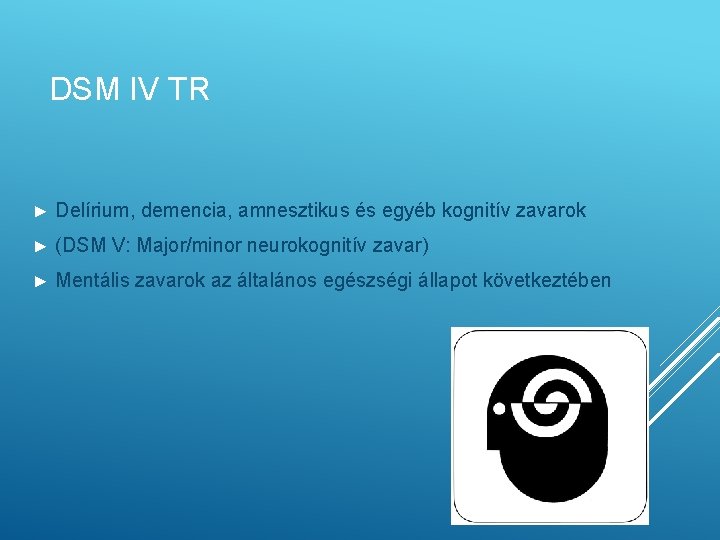 DSM IV TR ► Delírium, demencia, amnesztikus és egyéb kognitív zavarok ► (DSM V: