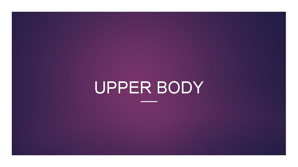UPPER BODY 