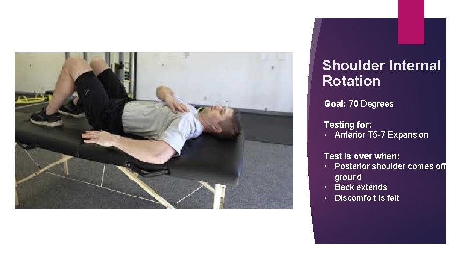 Shoulder Internal Rotation Goal: 70 Degrees Testing for: • Anterior T 5 -7 Expansion