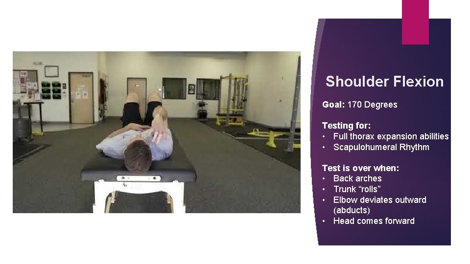 Shoulder Flexion Goal: 170 Degrees Testing for: • Full thorax expansion abilities • Scapulohumeral