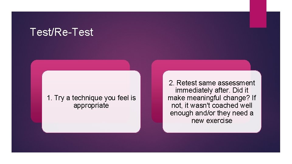 Test/Re-Test 1. Try a technique you feel is appropriate 2. Retest same assessment immediately